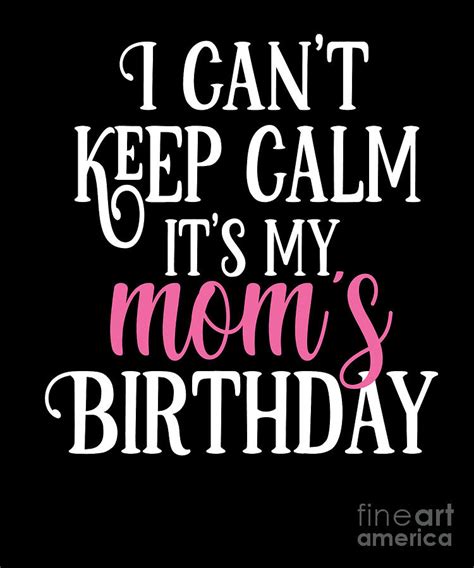 I Cant Keep Calm Its My Moms Birthday Party Graphic Digital Art By Art