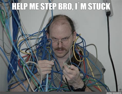 Meme Help Me Step Bro I`m Stuck All Templates Meme
