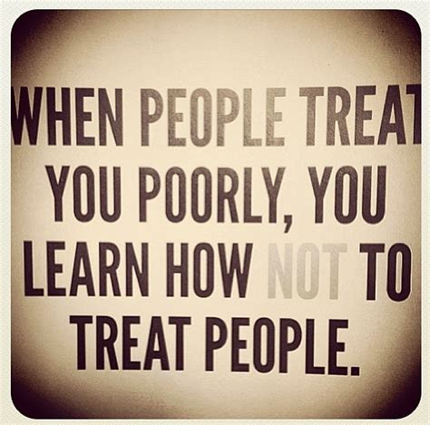 People Treat You Bad Quotes Quotesgram