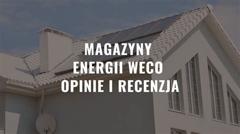 Magazyny Energii Weco Opinie I Recenzja