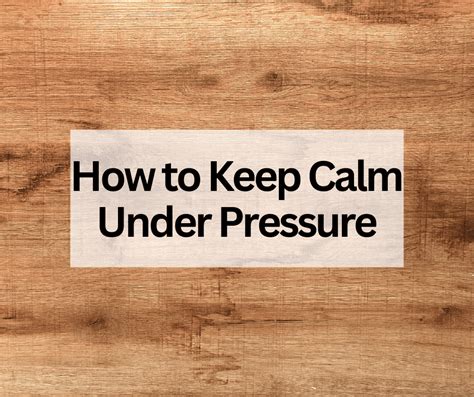 How To Keep Calm Under Pressure Useful Tips