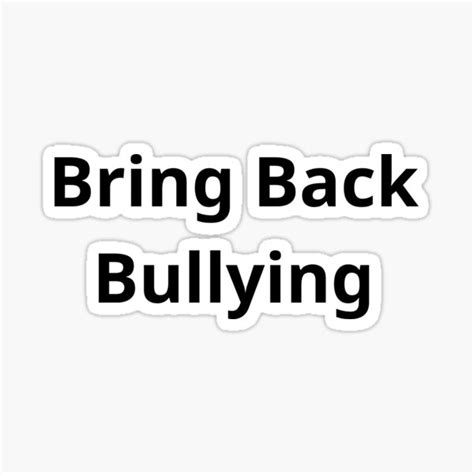 "Bring Back Bullying, Bring Back Bullying Unisex Classic Tee," Sticker ...