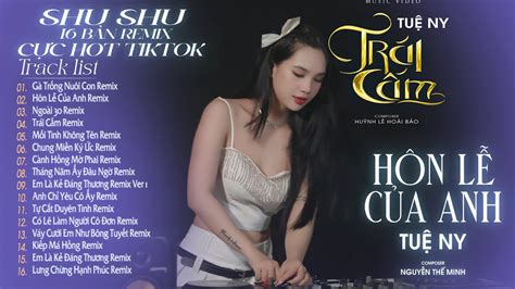 Gà Trống Nuôi Con Ngoài 30 Hôn Lễ Của Anh List 16 Bài Remix Hay Nhất Hot TikTok