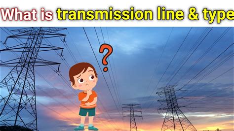 What Is Transmission Line Type Of Transmission Line ट्रांसमिशन