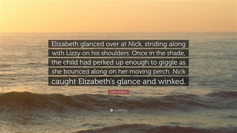 Debra Holland Quote Elizabeth Glanced Over At Nick Striding Along