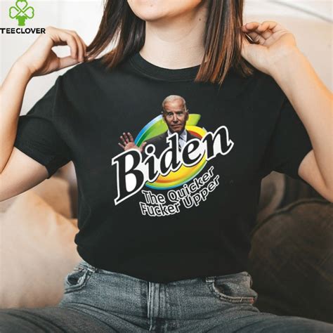 Biden The Quicker Fucker Upper Anti Joe Biden T Shirt FJB Let S Go Brandon Fuck Joe Biden