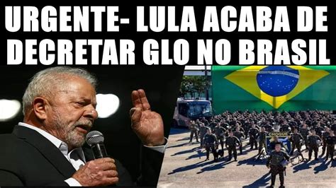 URGENTE LULA ACABA DE ASSINAR GLO NO BRASIL YouTube