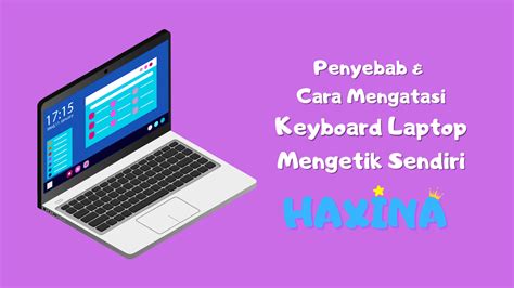 Penyebab Cara Mengatasi Keyboard Laptop Mengetik Sendiri Haxina