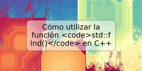 Cómo utilizar la función std find en C TRSPOS