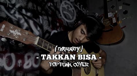 Takkan Bisa Threesixty Pop Punk Cover Youtube