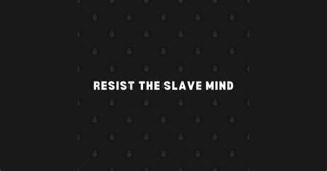 Resist The Slave Mind Resist The Slave Mind T Shirt TeePublic