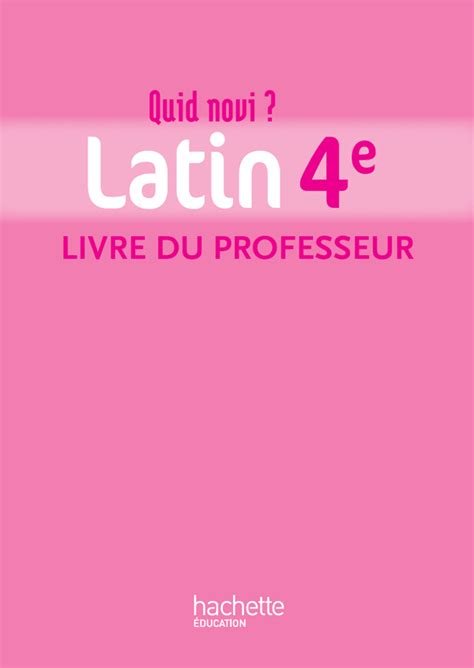 Quid novi? - Latin 4e - Livre du professeur - Edition 2011 | hachette.fr