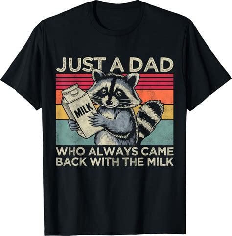 Hot Trending T Shirt With Just A Dad Who Always Came Back With The Milk Funny Father S Walmart
