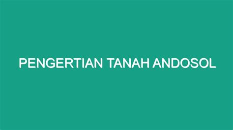 Pengertian Tanah Andosol Geograf