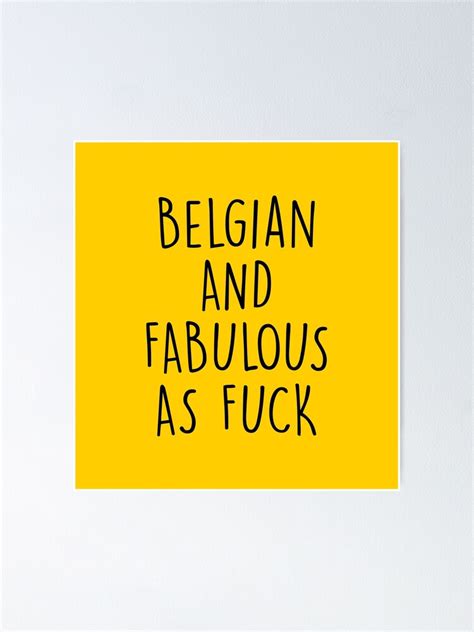 Belgian And Fabulous As Fuck Poster For Sale By KMIKBAL7 Redbubble
