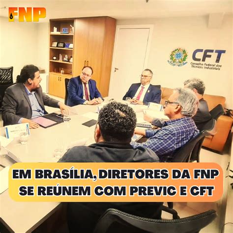 Em Brasília FNP se reúne Previc e Conselho Federal dos Técnicos