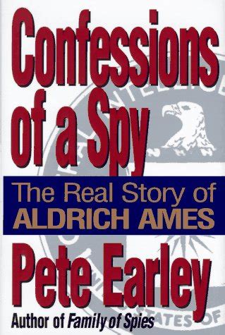 Confessions of a Spy: The Real Story of Aldrich Ames: Earley, Pete ...