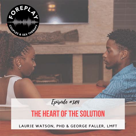 Episode The Heart Of The Solution Foreplay Radio Couples And Sex Therapy