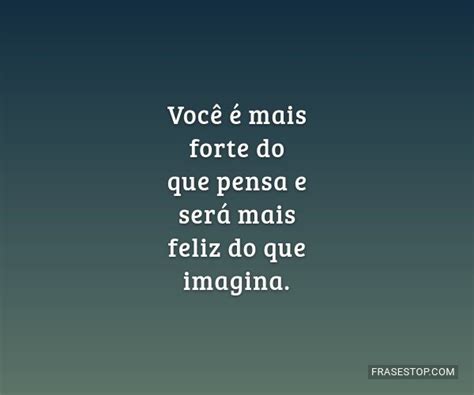 Você é Mais Forte Do Que Pensa E Será Mais Frasestop