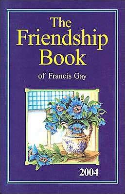 The Friendship Book 2004 By Francis Gay Goodreads