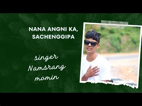 Na An Angni Ka Sachenggipa Comming Soon Namsrang Momin Youtube