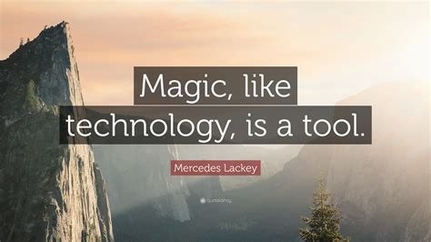 Mercedes Lackey Quote Magic Like Technology Is A Tool