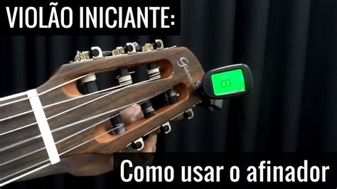 Viol O Iniciante Como Afinar O Viol O Usando O Afinador Eletr Nico