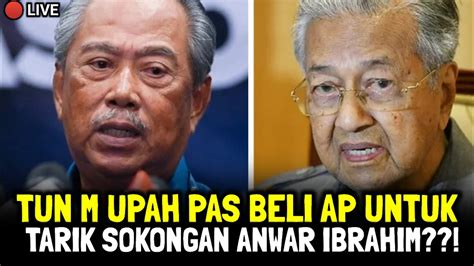 TUN M UPAH PÁS BELI AP UNTUK TARIK SÓKÓNGÁN ANWAR IBRAHIM RUPANYA