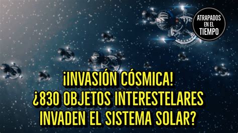 Invasión Cósmica 830 Objetos Interestelares invaden el Sistema Solar