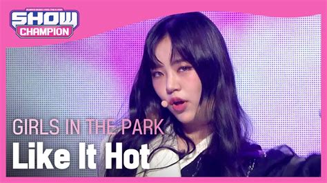 Show Champion 공원소녀 라이크 잇 핫 Girls in the Park Like It Hot l EP YouTube