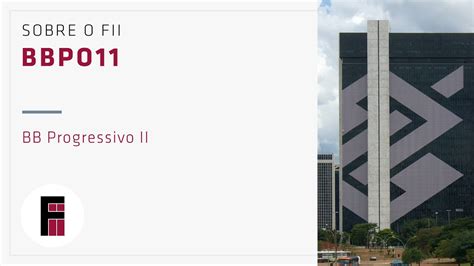 BBPO11 Sobre o Fundo Imobiliário BB Progressivo II YouTube