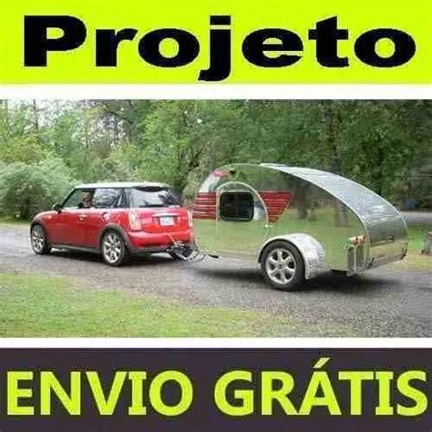 Projeto Para Fabrica O De Mini Trailer Brinde Reboque Carro