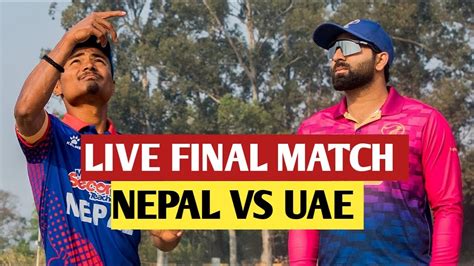 Nepal Vs Uae Final Match Live Nepal T20i Triangular Series Final Nepal Uae Youtube