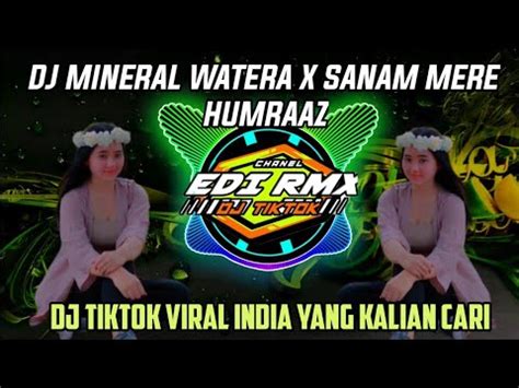 DJ MINERAL WATERA X SANAM MERE HUMRAAZ REMIX TIKTOK VIRAL TERBARU 2023