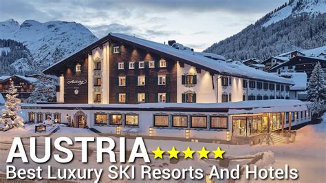 Top Best Luxury Star Ski Resorts And Hotels In Austria Part