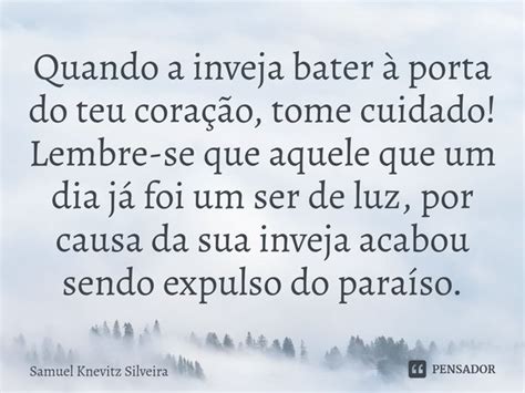 Quando a inveja bater à porta do teu Samuel Knevitz Silveira Pensador