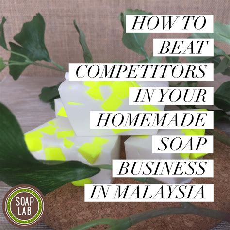 SoapLab Malaysia: How To Beat Competitors in Your Homemade Soap Business