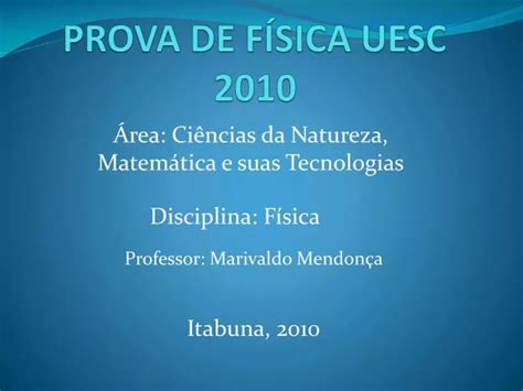 PPT PROVA DE FÍSICA UESC 2010 PowerPoint Presentation free download