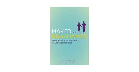 Naked And Unashamed A Guide To The Necessary Work Of Christian Marriage Okazii Ro