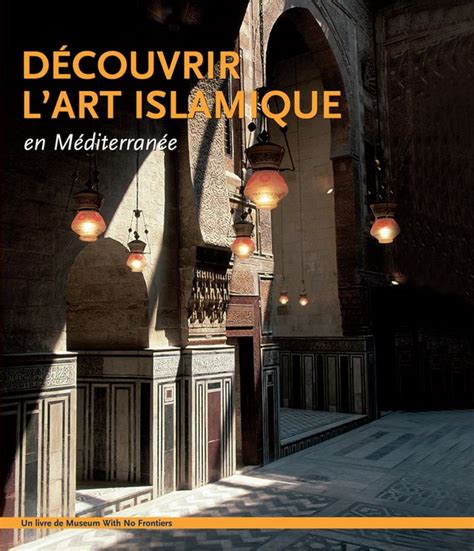 Deouvrir L Art Islamique En M Diterran E Pchome H