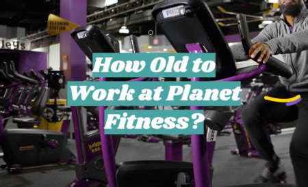 How Old to Work at Planet Fitness? - FitnessProfy