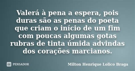 Valerá à pena a espera pois duras MILTON HENRIQUE LOLICO BRAGA