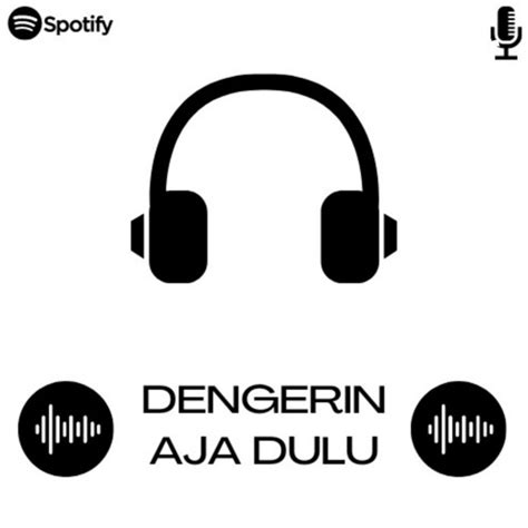 Dengerin Aja Dulu Podcast On Spotify