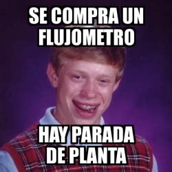 Meme Bad Luck Brian Se Compra Un Flujometro Hay Parada De Planta