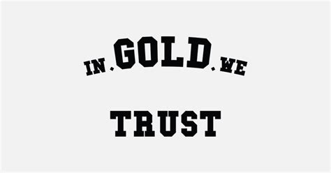 In Gold We Trust