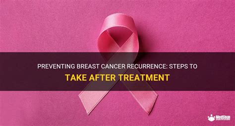 Preventing Breast Cancer Recurrence Steps To Take After Treatment Medshun