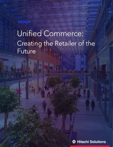 unified commerce creating  retailer   future msdynamicsworldcom