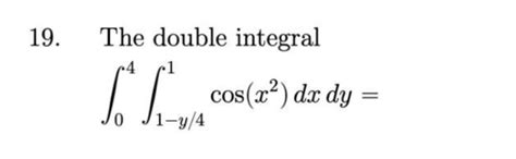 Solved The Double Integral ∫04∫1−y41cosx2dxdy