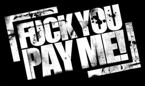 Fuck You Pay Me Min Min Min