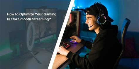 How to Optimize Your Gaming PC for Smooth Streaming?